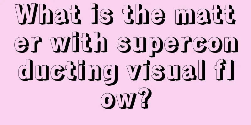 What is the matter with superconducting visual flow?