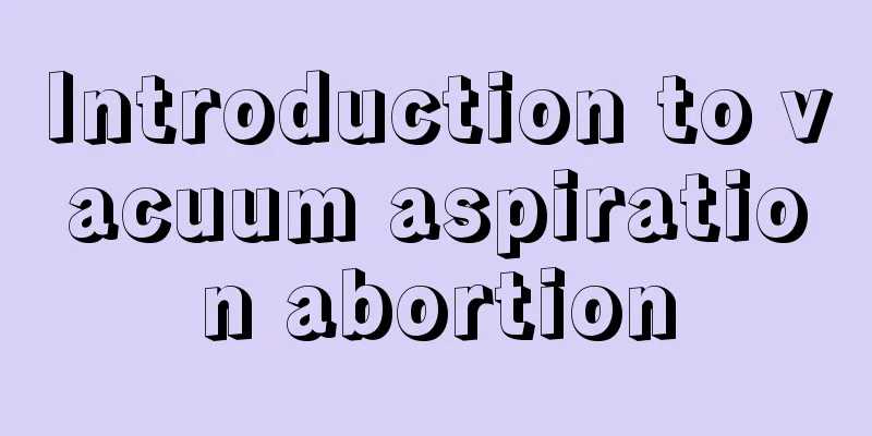 Introduction to vacuum aspiration abortion