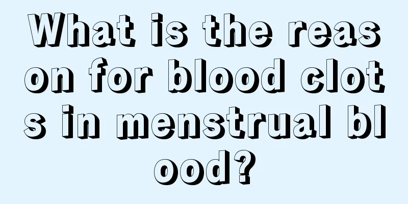 What is the reason for blood clots in menstrual blood?