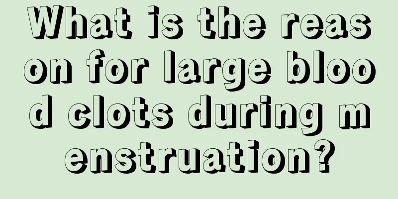 What is the reason for large blood clots during menstruation?