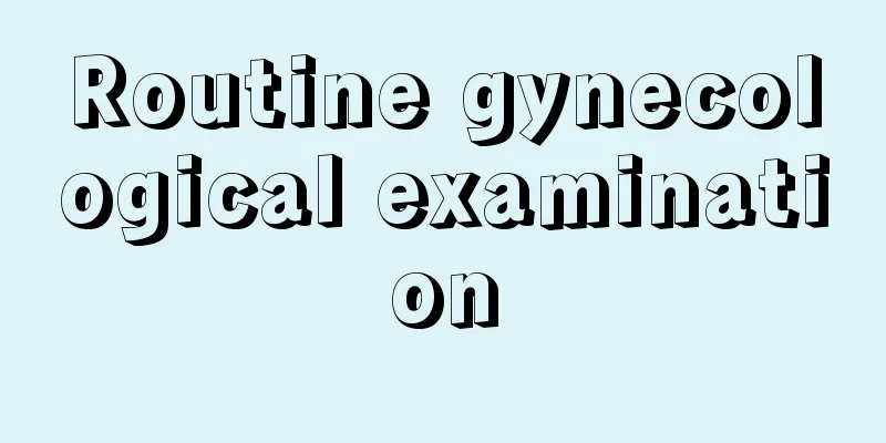 Routine gynecological examination