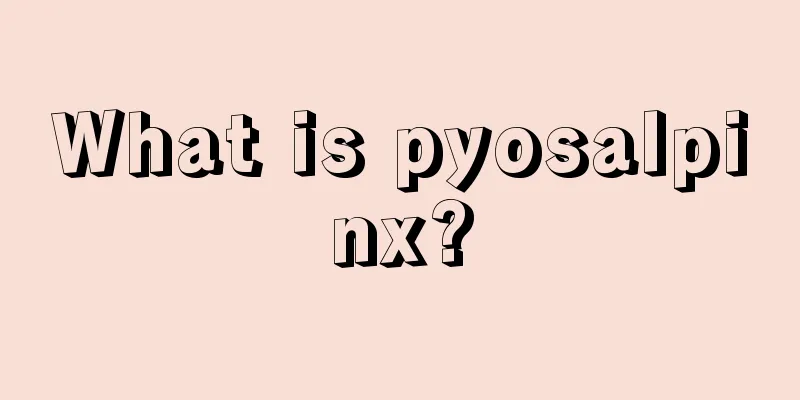 What is pyosalpinx?