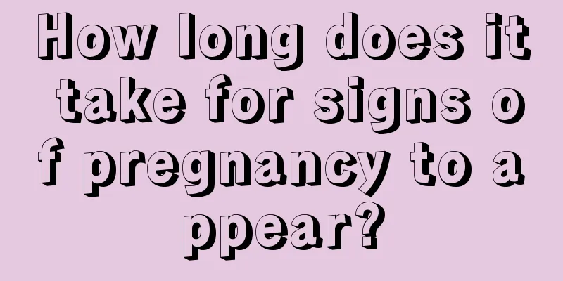 How long does it take for signs of pregnancy to appear?