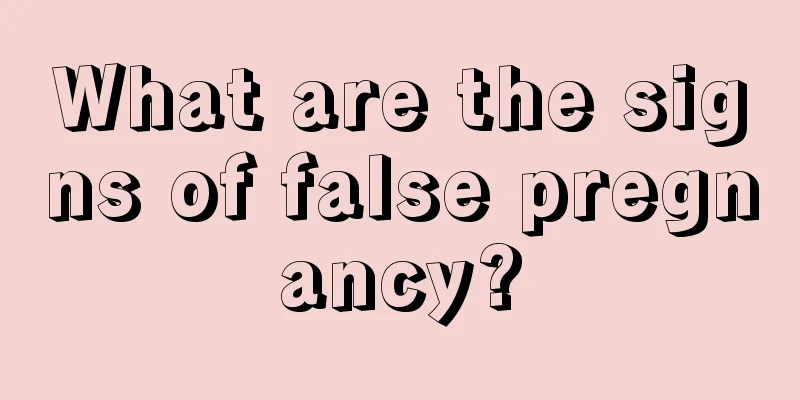 What are the signs of false pregnancy?