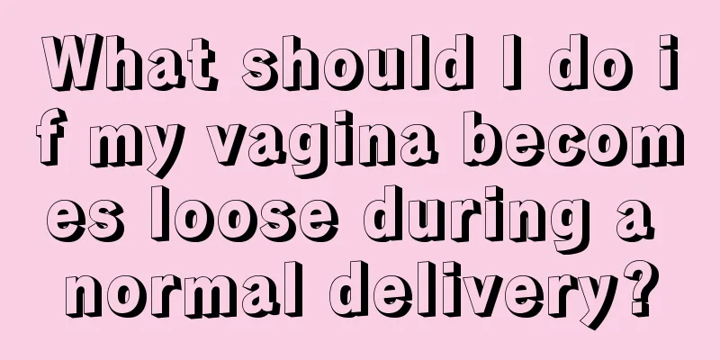 What should I do if my vagina becomes loose during a normal delivery?