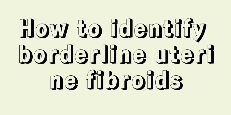 How to identify borderline uterine fibroids