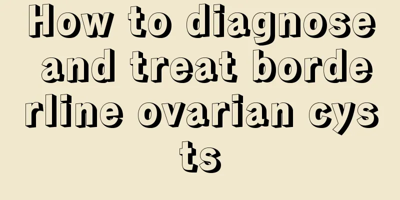 How to diagnose and treat borderline ovarian cysts