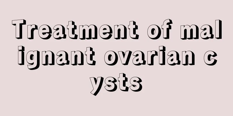 Treatment of malignant ovarian cysts