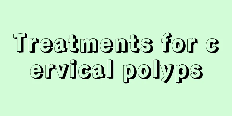 Treatments for cervical polyps