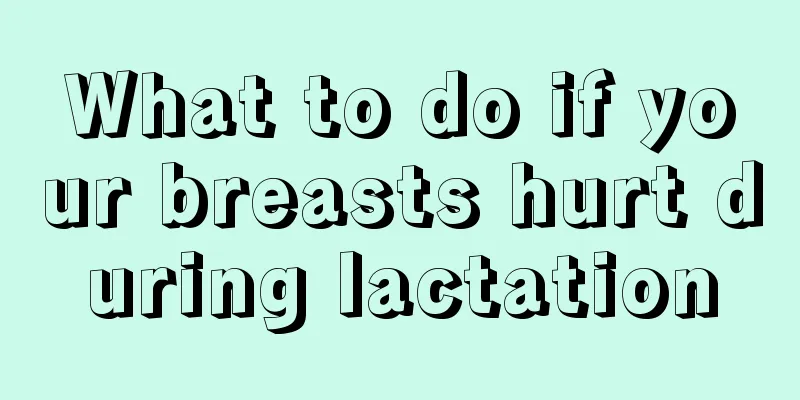 What to do if your breasts hurt during lactation