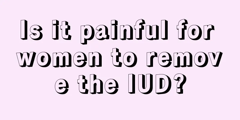 Is it painful for women to remove the IUD?