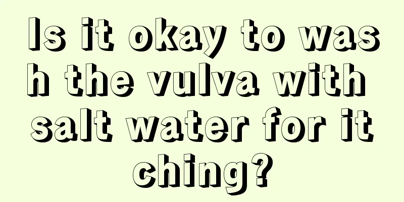 Is it okay to wash the vulva with salt water for itching?