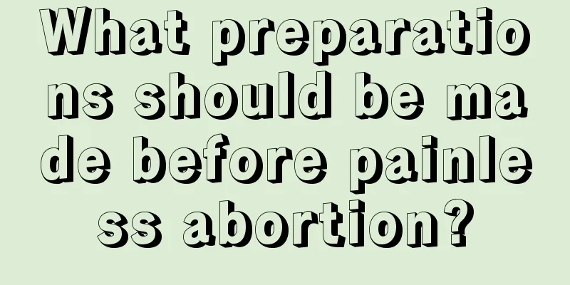 What preparations should be made before painless abortion?