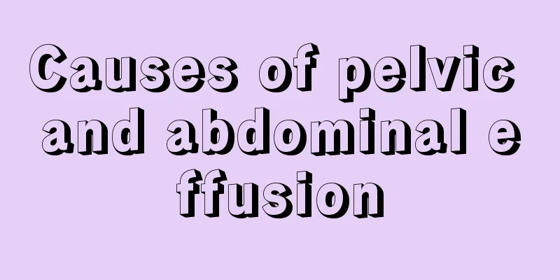 Causes of pelvic and abdominal effusion