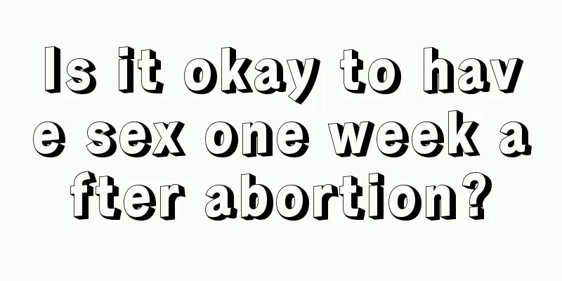 Is it okay to have sex one week after abortion?