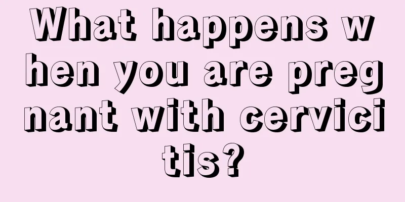 What happens when you are pregnant with cervicitis?