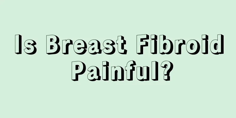 Is Breast Fibroid Painful?