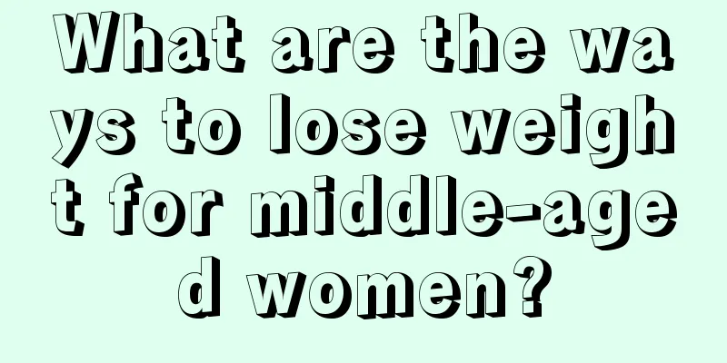 What are the ways to lose weight for middle-aged women?