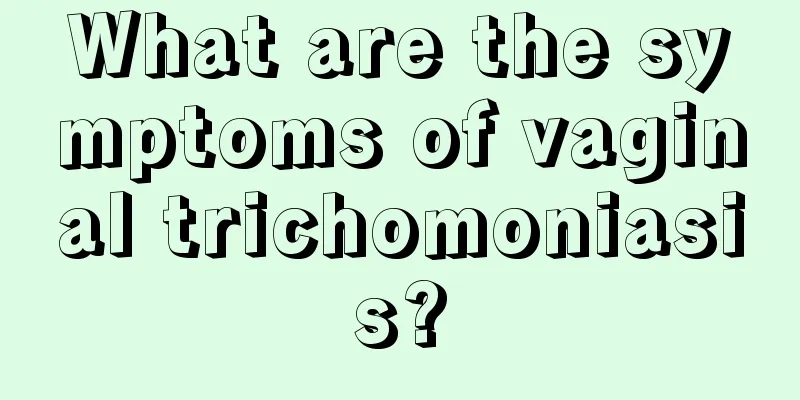 What are the symptoms of vaginal trichomoniasis?