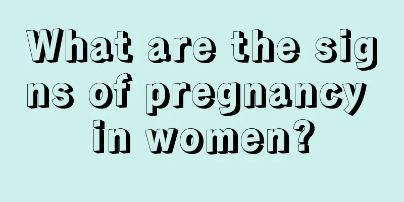 What are the signs of pregnancy in women?