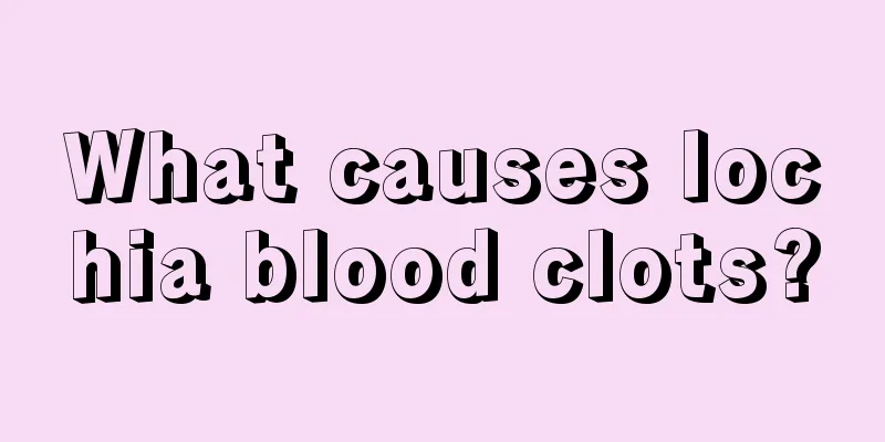 What causes lochia blood clots?