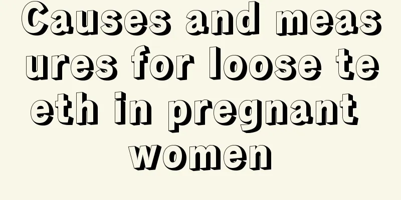 Causes and measures for loose teeth in pregnant women