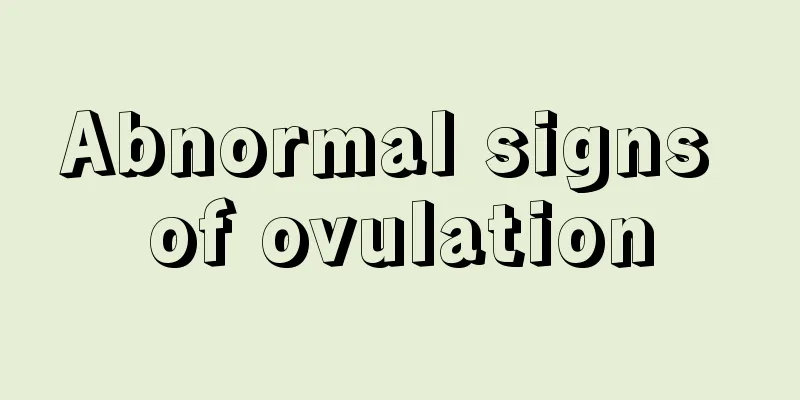 Abnormal signs of ovulation