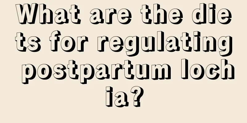 What are the diets for regulating postpartum lochia?