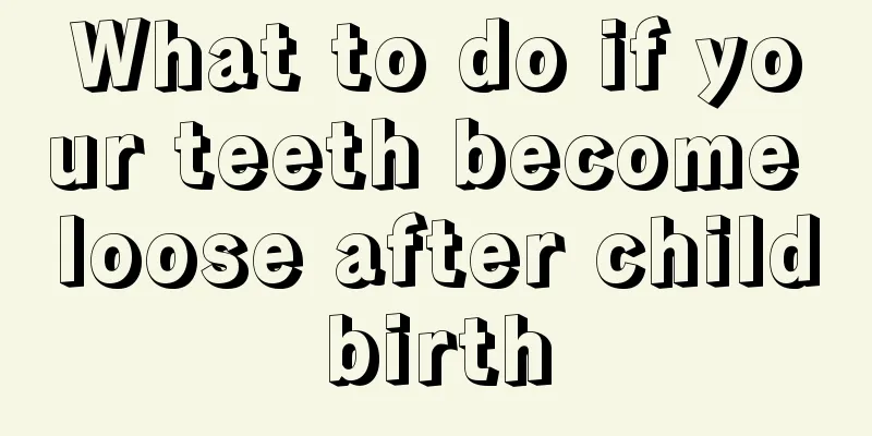 What to do if your teeth become loose after childbirth