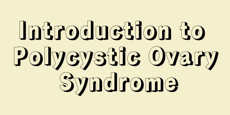 Introduction to Polycystic Ovary Syndrome