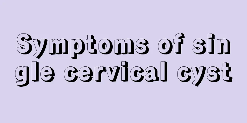 Symptoms of single cervical cyst