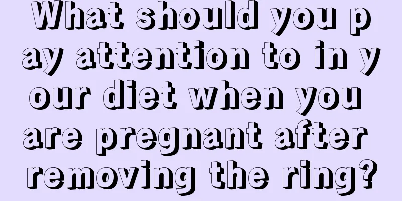 What should you pay attention to in your diet when you are pregnant after removing the ring?