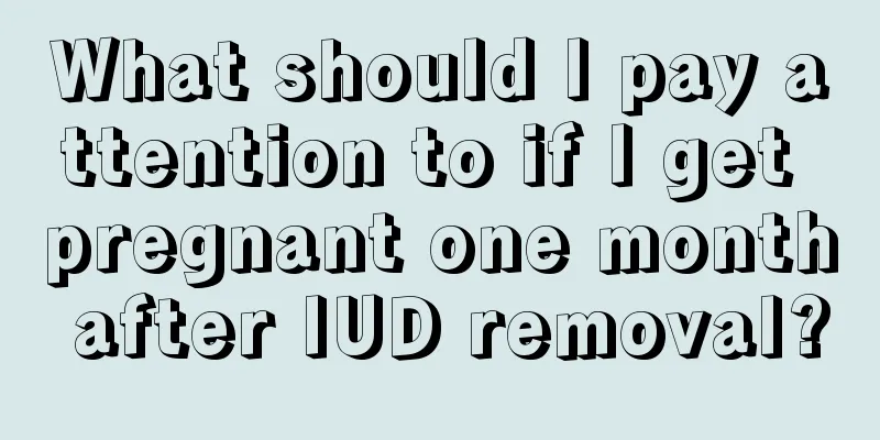 What should I pay attention to if I get pregnant one month after IUD removal?