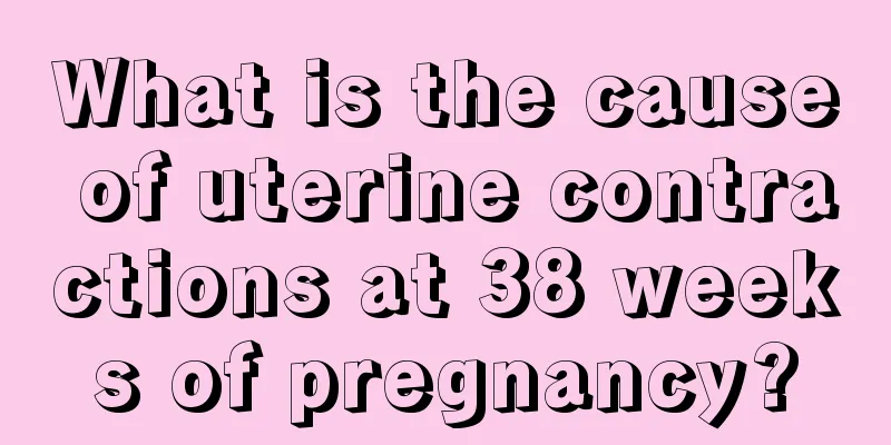 What is the cause of uterine contractions at 38 weeks of pregnancy?