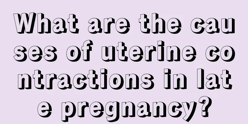 What are the causes of uterine contractions in late pregnancy?