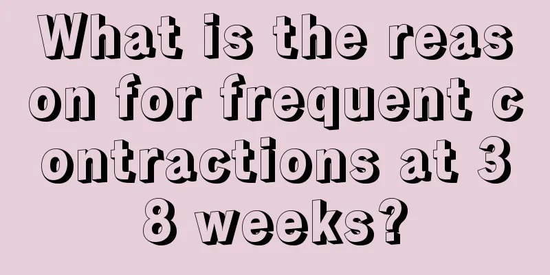 What is the reason for frequent contractions at 38 weeks?