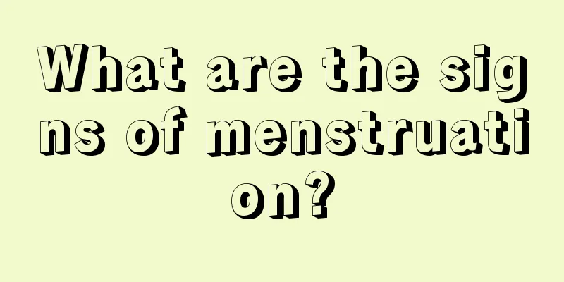 What are the signs of menstruation?