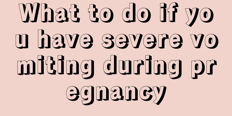 What to do if you have severe vomiting during pregnancy