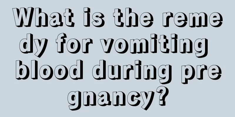 What is the remedy for vomiting blood during pregnancy?