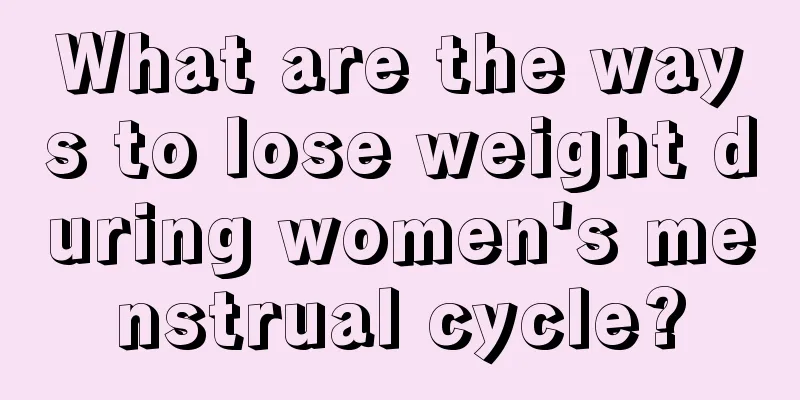 What are the ways to lose weight during women's menstrual cycle?