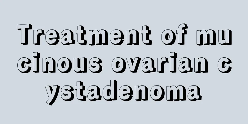 Treatment of mucinous ovarian cystadenoma