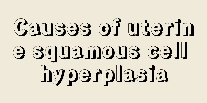 Causes of uterine squamous cell hyperplasia