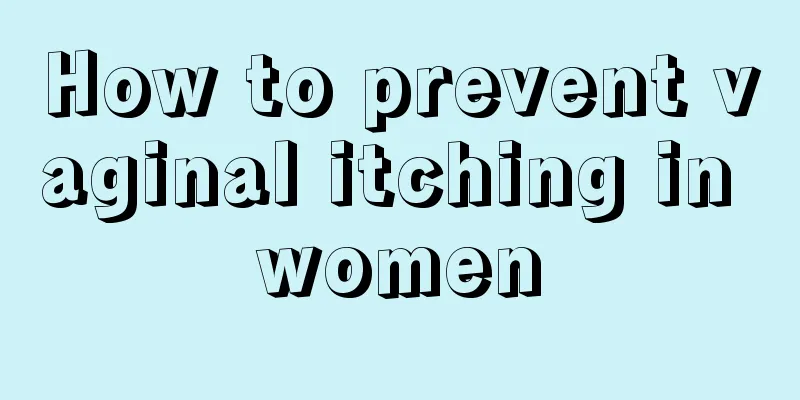 How to prevent vaginal itching in women