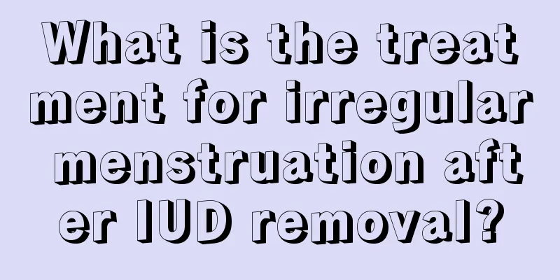 What is the treatment for irregular menstruation after IUD removal?