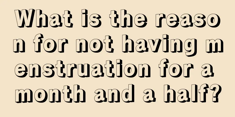 What is the reason for not having menstruation for a month and a half?