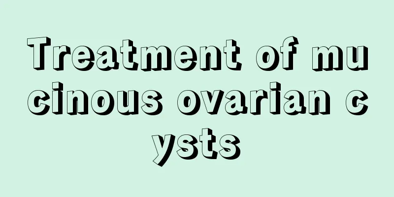 Treatment of mucinous ovarian cysts