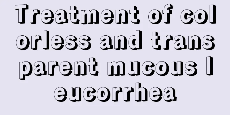 Treatment of colorless and transparent mucous leucorrhea