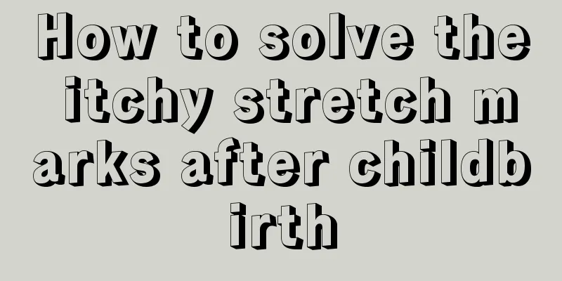 How to solve the itchy stretch marks after childbirth