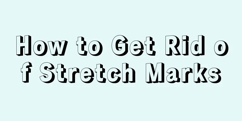 How to Get Rid of Stretch Marks