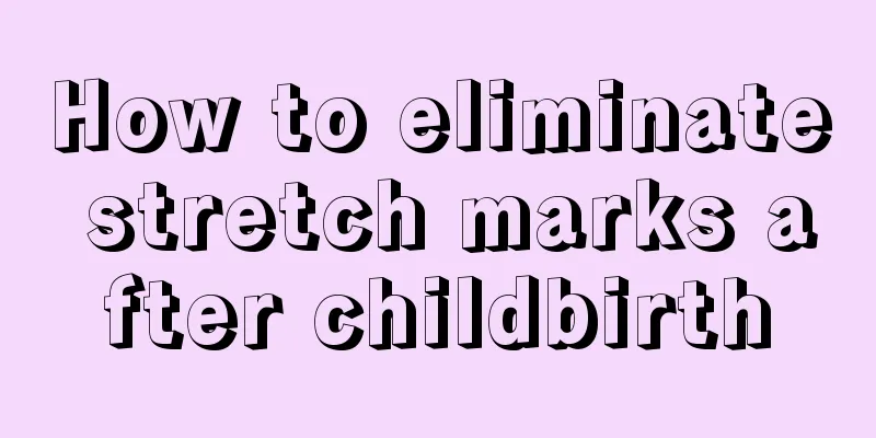 How to eliminate stretch marks after childbirth